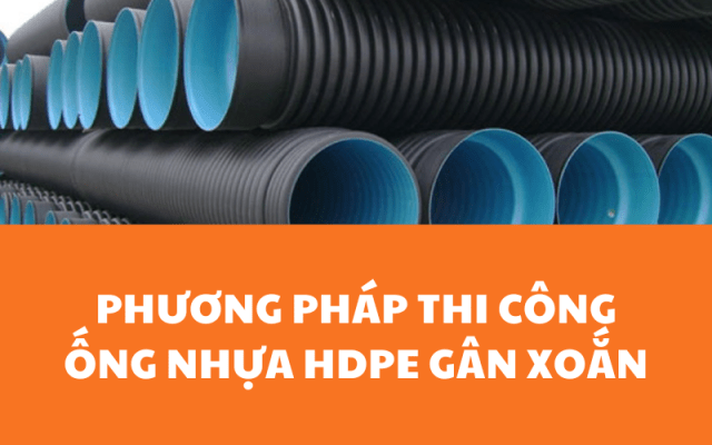 Phương pháp thi công ống nhựa HDPE gân xoắn